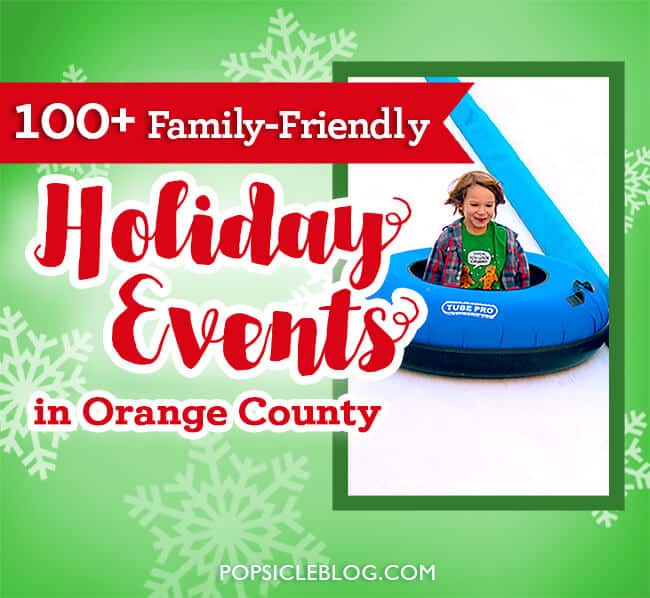 100 Christmas and Holiday Family Events in Orange County Popsicle Blog