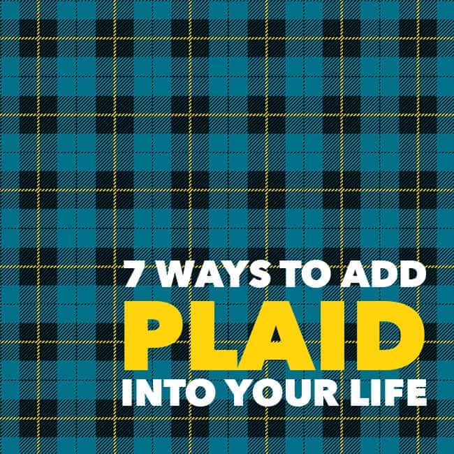 7 Ways to Add Plaid into Your Life