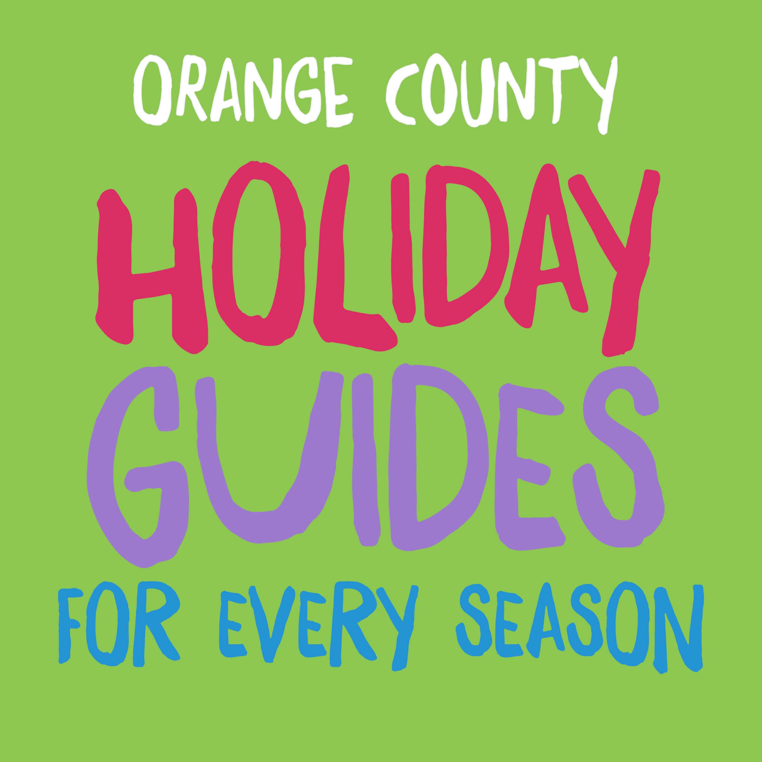Orange County Holiday Guides for Every Holiday including Easter, Halloween, Christmas, Hanukkah, New Years and 4th of July