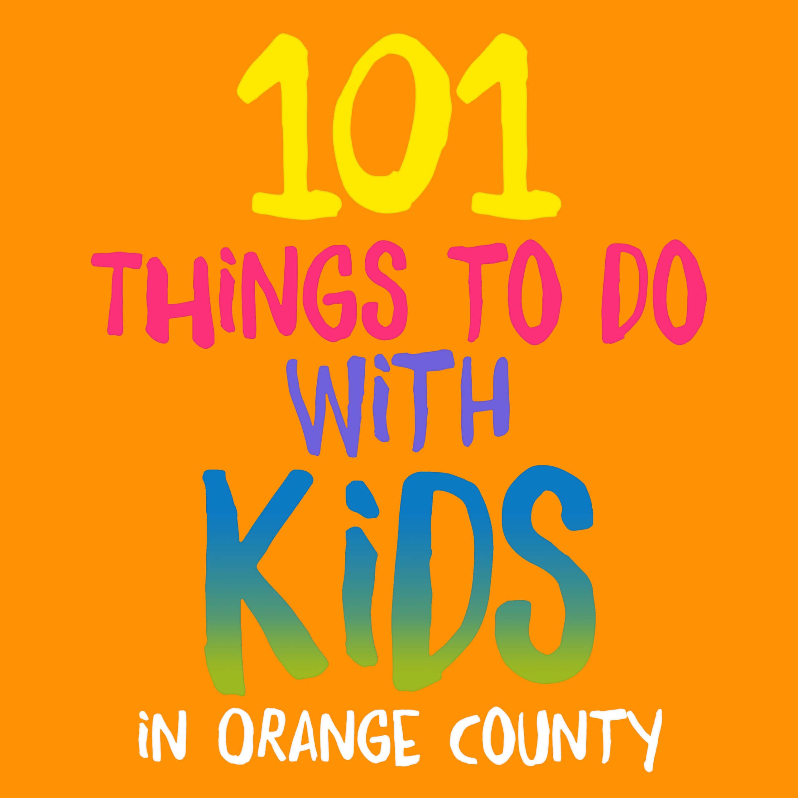101 Things to Do With Kids in Orange County and Places to Go
