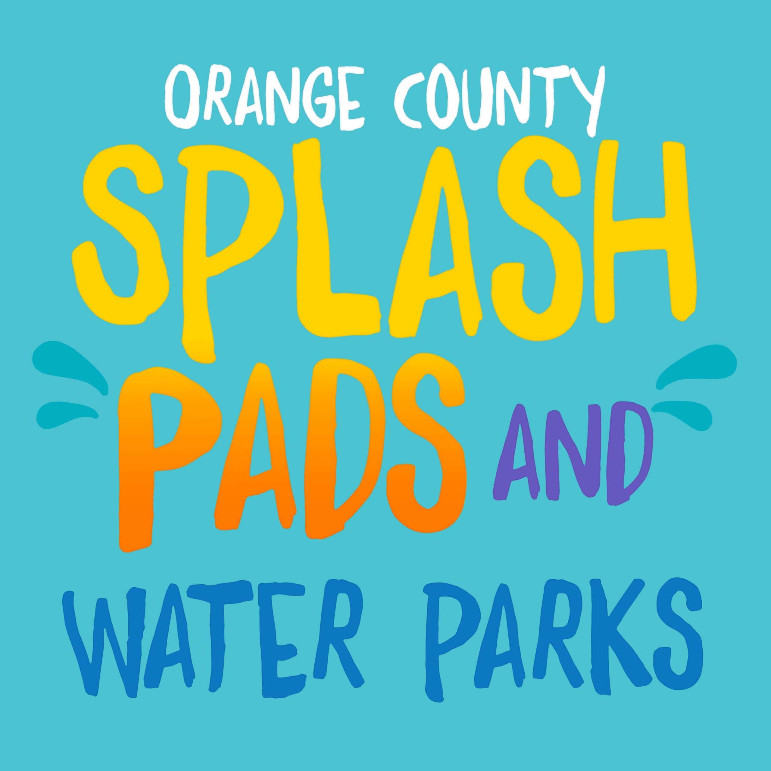 Orange County Splash Pads & Water Parks